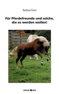 Cover: F&uuml;r Pferdefreunde und solche, die es werden wollen! - novum eco Verlag