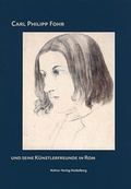 Cover: Carl Philipp Fohr und seine K&uuml;nstlerfreunde in Rom - Kehrer Verlag