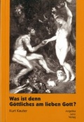 Cover: Was ist denn G&ouml;ttliches am lieben Gott? - Angelika Lenz Verlag