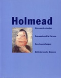 Cover: Holmead. Ein amerikanischer Expressionist in Europa - B&ouml;ttcherstra&szlig;e