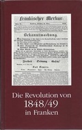 Cover: Die Revolution von 1848/49 in Franken - Bezirk Oberfranken