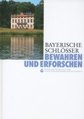 Cover: Bayerische Schl&ouml;sser. Bewahren und Erforschen - Bayerische Verw. d. staatl. Schl&ouml;sser, G&auml;rten u. Seen
