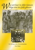 Cover: Was wir heut' in Silber kr&auml;nzen m&ouml;ge einst im Golde gl&auml;nzen - Verein f. Heimatgeschichte