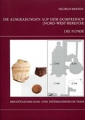 Cover: Die Trierer Domgrabung / Die Ausgrabungen auf dem Domfreihof (Nord-West-Bereich): Teil 1 - Die Funde - Museum am Dom Trier