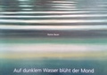 Cover: Auf dunklem Wasser bl&uuml;ht der Mond - Stiftung K&uuml;nstlerdorf Sch&ouml;ppingen
