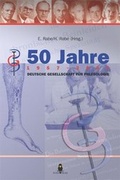 Cover: 50 Jahre Deutsche Gesellschaft f&uuml;r Phlebologie - Rabe Verlag Bonn