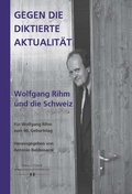 Cover: Gegen die diktierte Aktualit&auml;t. Wolfgang Rihm und die Schweiz - Hollitzer Wissenschaftsverlag