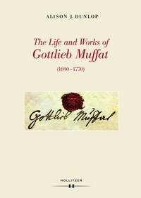 Abbildung von: The Life and Works of Gottlieb Muffat (1690-1770) - Hollitzer Wissenschaftsverlag