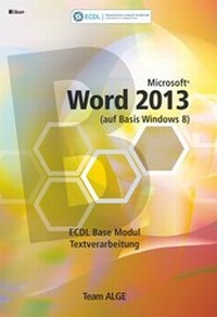 Abbildung von: ECDL Base Word 2013 Modul Textverarbeitung (auf Basis Windows 8) SBNr. 115.986 - ALGE Druck & Medienwerk