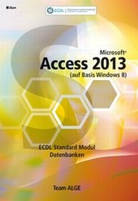 Abbildung von: ECDL Standard Access 2013 Modul Datenbanken anwenden (auf Basis Windows 8) SBNr. 116.021 - ALGE Druck & Medienwerk