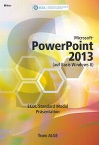Abbildung von: ECDL Standard PowerPoint 2013 Modul Präsentation (auf Basis Windows 8) SBNr. 116.023 - ALGE Druck & Medienwerk