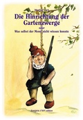 Cover: Gartenzwergtrilogie / Die Hinrichtung der Gartenzwerge - Fangorn