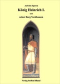 Cover: K&ouml;nig Heinrich I. und seine Burg in Nordhausen - Druck und Verlag Iffland