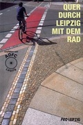 Cover: Quer durch Leipzig mit dem Rad - Pro Leipzig