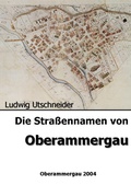 Cover: Die Strassennamen von Oberammergau - Historischer Ver. Oberammergau 1999