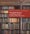 Cover: Theophil Hansen and the Library of the Academy of Fine Arts Vienna - Bibliothek der Provinz