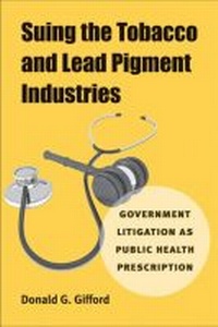 Abbildung von: Suing the Tobacco and Lead Pigment Industries - The University of Michigan Press