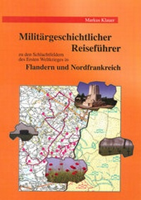 Abbildung von: Militärgeschichtlicher Reiseführer zu den Schlachtfeldern des Ersten Weltkrieges in Flandern und Nordfrankreich - Klauer, M