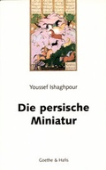 Cover: Die persische Miniatur - Goethe & Hafis Verlag