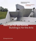 Cover: Bau[t]en f&uuml;r die K&uuml;nste / Building[s] for the Arts - Birkh&auml;user Verlag GmbH