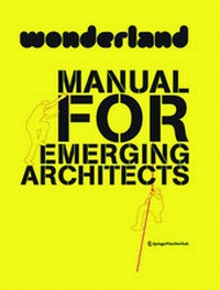 Enlarge image Cover: Wonderland Manual for Emerging Architects - Birkhäuser Verlag GmbH