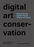 Cover: Konservierung digitaler Kunst: Theorie und Praxis - Birkh&auml;user Verlag GmbH