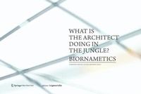 Enlarge image Cover: What is the architect doing in the jungle? Biornametics. - Birkhäuser Verlag GmbH
