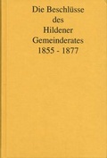 Cover: Die Beschl&uuml;sse des Hildener Gemeinderates 1855 - 1877 - Stadt Hilden Wilhelm-Fabry-Museum