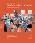 Cover: Die Geburt des Saarlandes - Saarland Landesarchiv