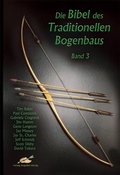 Cover: Die Bibel des traditionellen Bogenbaus / Die Bibel des traditionellen Bogenbaus, Band 3 - H&ouml;rnig, A