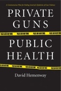 Cover: Private Guns, Public Health - The University of Michigan Press