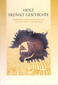 Cover: Holz erz&auml;hlt Geschichte - Arch&auml;ologiepark Belginum