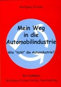 Cover: Mein Weg in die Automobilindustrie - Wie "tickt" die Autoindustrie? - Strauss, Wolfgang