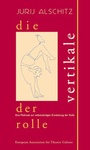 Cover: Die Vertikale der Rolle - World Theatre Training Institute AKT - ZENT e.V.