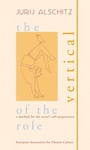 Cover: The Vertical of the Role - World Theatre Training Institute AKT - ZENT e.V.