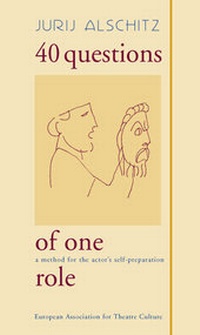 Enlarge image Cover: 40 Questions of One Role - World Theatre Training Institute AKT - ZENT e.V.