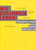 Cover: Wie zusammen leben - Kultur in Neuk&ouml;lln