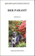 Cover: Arthur Conan Doyle: Ausgew&auml;hlte Werke / Der Parasit - Verlag 28 Eichen