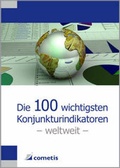 Cover: Die 100 wichtigsten Konjunkturindikatoren - weltweit - Cometis
