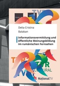 Cover: Informationsvermittlung und &ouml;ffentliche Meinungsbildung im Rum&auml;nischen Fernsehen - Hochschulverlag Mittweida
