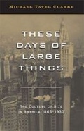 Cover: These Days of Large Things - The University of Michigan Press