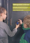Cover: Bildungsarbeit im Museum. Grundfragen und Perspektiven der Vermittlung von Sammlung, Forschung und Pr&auml;sentation - S&auml;chsische Landesstelle f&uuml;r Museumswesen