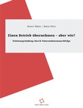 Cover: Einen Betrieb &uuml;bernehmen - aber wie? - Walter, Reiner