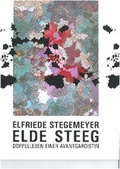 Cover: Elfriede Stegemeyer - elde steeg. Doppelleben einer Avantgardistin - B&ouml;ttcherstra&szlig;e