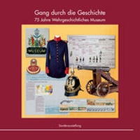 Enlarge image Cover: Gang durch die Geschichte - Vereinigung der Freunde des Wehrgeschichtlichen Museums Schloss Rastatt