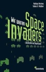 Cover: Wir waren Space Invaders - Blumenkamp Verlag
