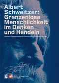 Cover: Albert Schweitzer: Grenzenlose Menschlichkeit im Denken und Handeln - Deutscher Hilfsverein f&uuml;r das Albert-Schweitzer-Spital in Lambarene e.V.