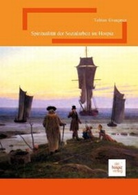 Abbildung von: Die Spiritualität der Sozialarbeit im Hospiz - hospizverlag