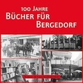 Cover: 100 Jahre B&uuml;cher f&uuml;r Bergedorf - Initiative z. Erhalt. histor. Bauten
