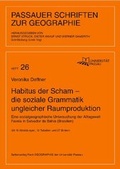 Cover: Habitus der Scham - die soziale Grammatik ungleicher Raumproduktion - Universit&auml;t Passau Lehrstuhl f. Anthropogeographie
